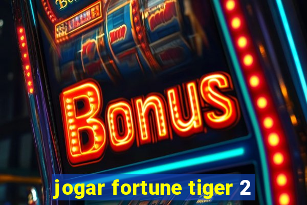 jogar fortune tiger 2